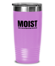 Funny Sarcastic Tumbler Moist Because Someone Hates This Word LtPurple-T-20oz  - £23.08 GBP