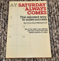 Saturday Always Comes The Relaxed Way to Sales Success Book Irwin Meisel 1984 - £7.73 GBP