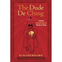 The Dude De Ching: A Dudeist Interpretation of the Tao Te Ching Oliver Benjamin - $16.00