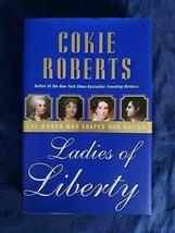 Ladies of Liberty : The Women Who Shaped Our Nation by Cokie Roberts 2008, HCDJ  - £30.85 GBP