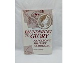 Blundering To Glory Napoleon&#39;s Military Campaigns Hardcover Book - $39.59