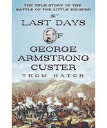 Thom Hatch The Last Days First Edition George Armstrong Custer Little Bi... - $34.17 CAD