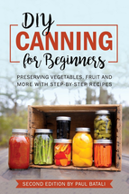 DIY - Canning for Beginners: Preserving Vegetables, Fruit and More with ... - $17.43