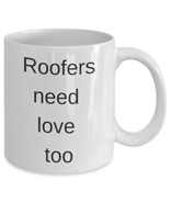 Roofers Need Love Too Mug - Coffee Cup With Cute Quote - £11.70 GBP