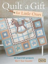 Quilt a Gift for Little Ones : Over 20 Heartfelt Projects by Barri Sue G... - $5.00