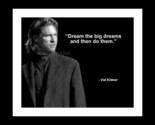 VAL KILMER QUOTE DREAM THE BIG DREAMS PHOTO 5X7 - $7.12