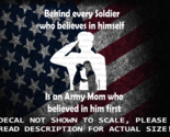 Behind Every Soldier That Believes in Himself Is An Army Mom Vinyl Decal - $6.72+