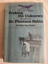 Probing The Unknown The Story Of Dr. Florence Sabin Mary Phelan First Printing - $12.64