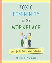 Toxic Femininity in the Workplace: Office Gender Politics Are a Battlefield by G - £7.26 GBP
