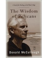 The Wisdom of Pelicans: A Search for Healing at the Water&#39;s Edge McCullo... - £15.68 GBP