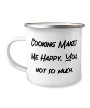 Funny Cooking 12oz Camper Mug, Cooking Makes Me Happy. You, not so much, Motivat - £15.67 GBP
