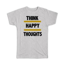 Think happy thoughts : Gift T-Shirt Motivational Quote Inspire - £14.25 GBP
