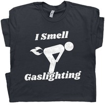 Gaslighting Shirt Funny Gaslighting T Shirt For Women Men I Smell Gaslighting Is - £15.79 GBP