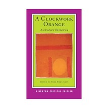 A Clockwork Orange: Authoritative Text Backgrounds and Contexts Criticism Burges - £34.75 GBP