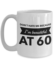 60th Birthday Gift Mom Aunt Grandmom - Don&#39;t Hate Me Because I&#39;m Beautiful at 60 - £15.57 GBP