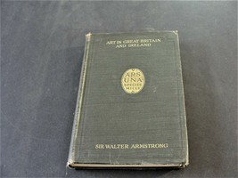 Art in Great Britain and Ireland-Sir Walter Armstrong- London-1909,1st Ed. Book. - £35.55 GBP