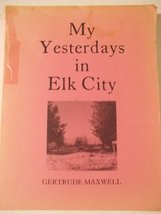 My yesterdays in Elk City Maxwell, Gertrude - £55.28 GBP