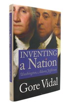 Gore Vidal INVENTING A NATION Washington, Adams, Jefferson 1st Edition 1st Print - £63.49 GBP