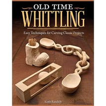 Old Time Whittling: Easy Techniques for Carving Classic Projects Randich, Keith - £7.17 GBP