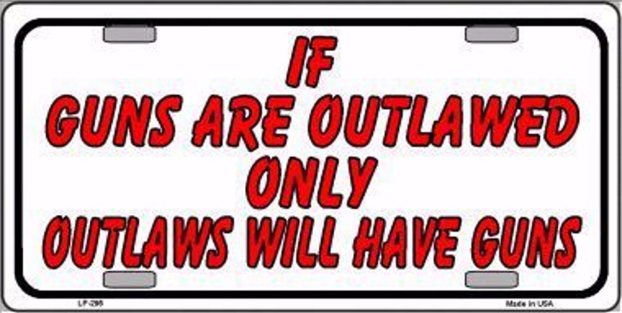 Primary image for If Guns Are Oulawed.... Novelty 6" x 12" Metal License Plate Sign