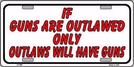 If Guns Are Oulawed.... Novelty 6&quot; x 12&quot; Metal License Plate Sign - $5.95