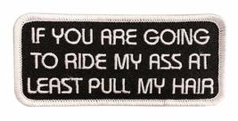 If You are Going to Ride My Ass at Least Pull My Hair Patch (Iron on-4.0 X 1.75) - £4.73 GBP