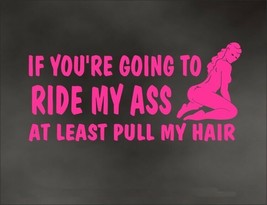 If You&#39;re Going to Ride my Ass at Least Pull my Hair Decal Sticker Windshield P - £7.92 GBP