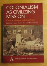 Colonialism as Civilizing Mission : Cultural Ideology in British India - £19.36 GBP