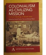 Colonialism as Civilizing Mission : Cultural Ideology in British India - $24.49