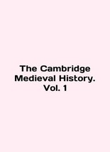 The Cambridge Medieval History. Vol. 1 In English/The Cambridge Medieval Histor - £157.34 GBP