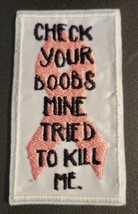 Check Your Boobs Mine Tried To Kill Me - Iron On Patch       10778W - $7.85
