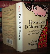 Weston, Carol From Here To Maternity Confessions Of A First-Time Mother 1st Edit - £37.73 GBP