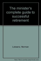 The minister&#39;s complete guide to successful retirement Lobsenz, Norman - £2.15 GBP