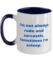 I&#39;m not always rude and sarcastic. Sometimes I&#39;m asleep. two tone coffee mug  - £14.90 GBP