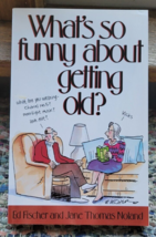 Paperback Book What&#39;s so Funny About Getting Old? Ed Fischer Humor Comedy Nice - £9.56 GBP