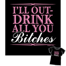 I&#39;ll Out-Drink All You Bitches Black Baby Doll/Juniors Shirt NEW UNWORN - £12.67 GBP