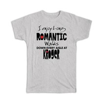 I Enjoy Romantic Walks at Kroger : Gift T-Shirt Valentines Wife Girlfriend - £14.37 GBP