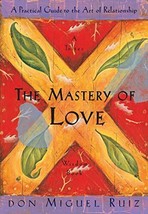 The Mastery of Love: A Practical Guide to the Art of Relationship: - £3.88 GBP