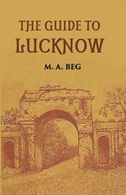 The Guide To Lucknow Containing Popular Places And Buildings Worthy  [Hardcover] - £14.08 GBP