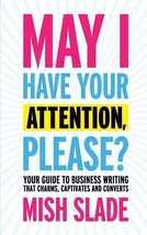 May I Have Your Attention, Please? Your Guide to Business Writing That Charms, C - £6.64 GBP