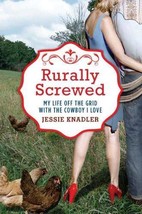 Rurally Screwed: My Life off the Grid with the Cowboy I Love by Jessie K... - £17.06 GBP