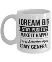 Army General Mug - I Dream Big I Stay Positive I Make It Happen - I&#39;m A  - £11.98 GBP