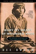 Bury My Heart at Wounded Knee : An Indian History of the American West by Dee... - £8.06 GBP