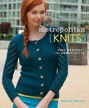 Metropolitan Knits: Chic Designs for Urban Style by Wehrle, Melissa - $7.99