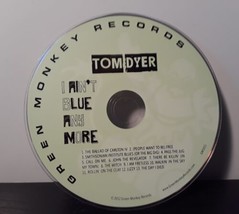 I Ain&#39;t Blue Anymore [Digipak] by Tom Dyer (CD, 2012, Green Monkey) Disc Only - £4.27 GBP