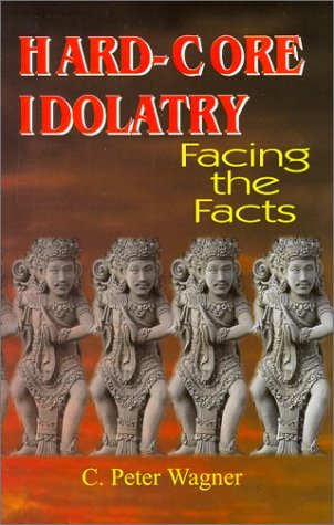 Hard-Core Idolatry: Facing the Facts Wagner, C. Peter - $7.99