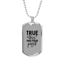 True Love Has Four Paws Necklace Stainless Steel or 18k Gold Dog Tag 24" Chain - £37.84 GBP+