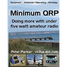 Minimum QRP: Doing more with under five watt amateur radio Peter Parker - $44.00