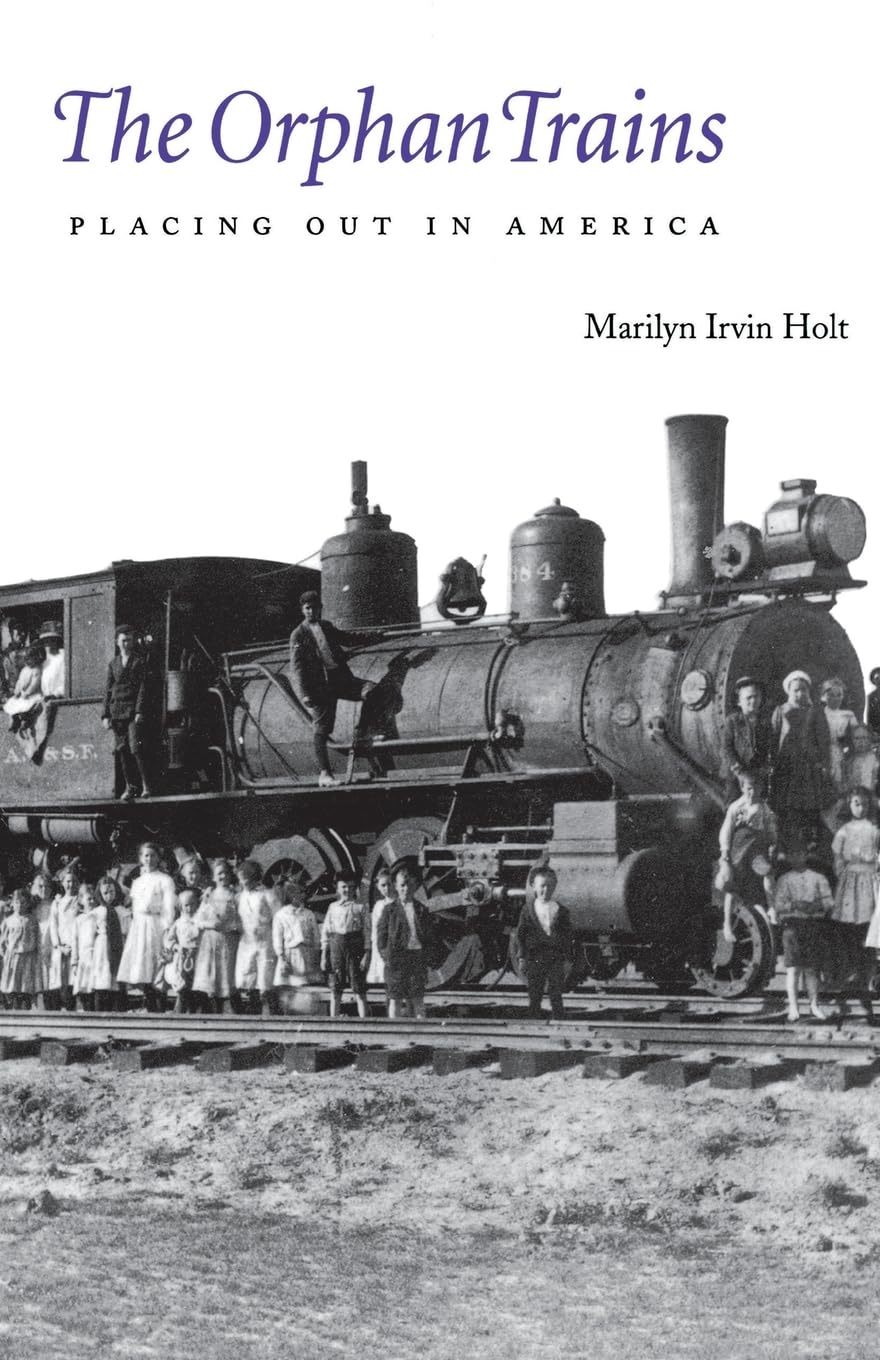 The Orphan Trains: Placing Out in America [Paperback] Holt, Marilyn Irvin - $8.87