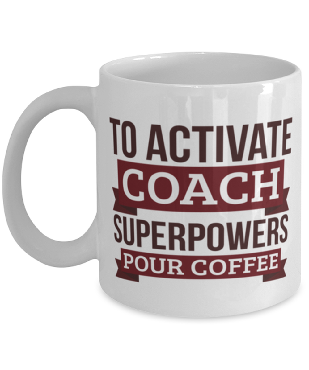 Primary image for Coach Mug, To Activate Coach Superpowers Pour Coffee, Gift For Coach Funny 